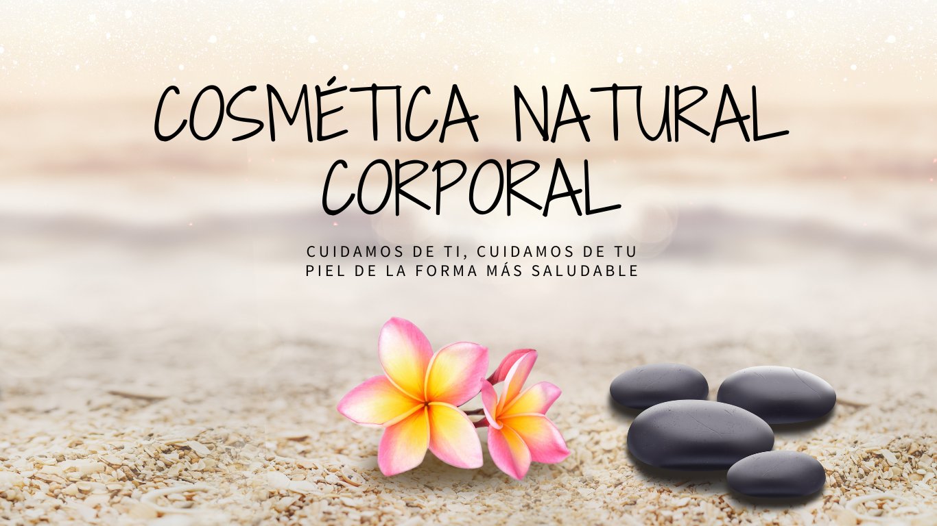 Cosmética natural - Cuidado Corporal - Ingredientes Naturales